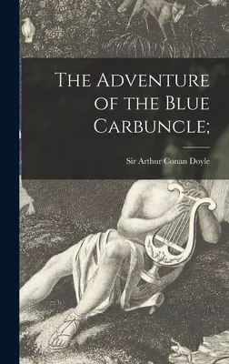 L'aventure de l'escarboucle bleue ; - The Adventure of the Blue Carbuncle;