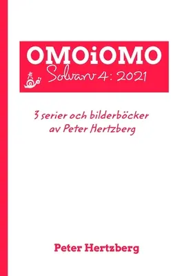 OMOiOMO Solvarv 4 : samlingen av serier och illustrerade sagor gjorda av Peter Hertzberg under 2021 - OMOiOMO Solvarv 4: samlingen av serier och illustrerade sagor gjorda av Peter Hertzberg under 2021