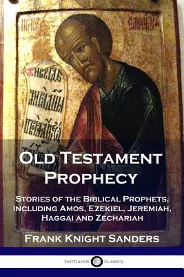 Prophétie de l'Ancien Testament : Histoires des prophètes bibliques, dont Amos, Ezéchiel, Jérémie, Aggée et Zacharie. - Old Testament Prophecy: Stories of the Biblical Prophets, including Amos, Ezekiel, Jeremiah, Haggai and Zechariah
