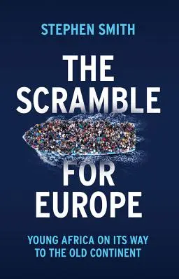 La ruée vers l'Europe : la jeune Afrique en route vers le vieux continent - The Scramble for Europe: Young Africa on Its Way to the Old Continent