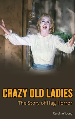 Crazy Old Ladies (hardback) : L'histoire de l'horreur - Crazy Old Ladies (hardback): The Story of Hag Horror