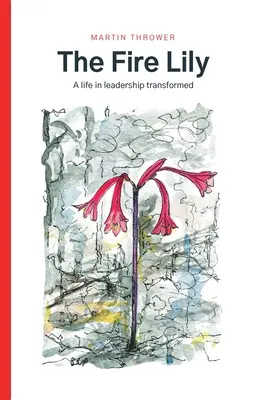 Le lys de feu : une vie transformée en leadership - The Fire Lily: A life in leadership transformed