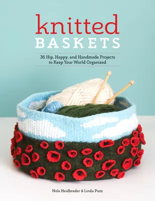 Paniers tricotés : 42 projets faits main, heureux et branchés pour organiser votre monde - Knitted Baskets: 42 Hip, Happy, and Handmade Projects to Keep Your World Organized