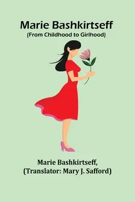 Marie Bashkirtseff (De l'enfance à la jeunesse) - Marie Bashkirtseff (From Childhood to Girlhood)