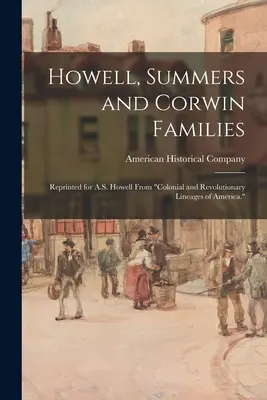 Familles Howell, Summers et Corwin : Réimpression pour A.S. Howell des lignées coloniales et révolutionnaires d'Amérique. - Howell, Summers and Corwin Families: Reprinted for A.S. Howell From Colonial and Revolutionary Lineages of America.