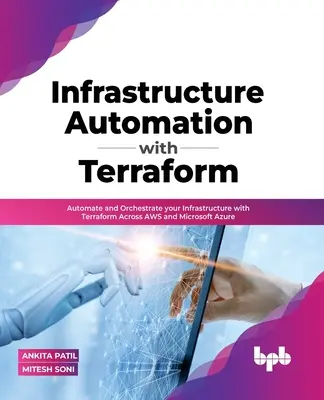 Automatisation de l'infrastructure avec Terraform : Automatiser et orchestrer votre infrastructure avec Terraform sur AWS et Microsoft Azure - Infrastructure Automation with Terraform: Automate and Orchestrate your Infrastructure with Terraform Across AWS and Microsoft Azure