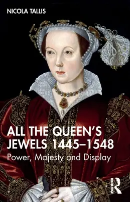 Tous les joyaux de la reine, 1445-1548 : pouvoir, majesté et étalage - All the Queen's Jewels, 1445-1548: Power, Majesty and Display