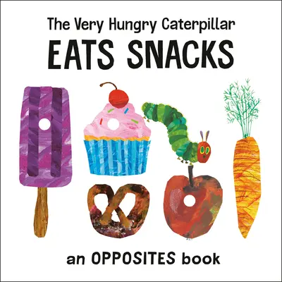 La chenille très affamée mange des collations : Un livre sur les contraires - The Very Hungry Caterpillar Eats Snacks: An Opposites Book