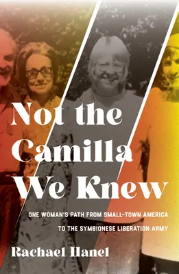 Pas la Camilla que nous connaissions : La vie d'une femme, de la petite ville d'Amérique à l'Armée de libération symbionaise - Not the Camilla We Knew: One Woman's Life from Small-Town America to the Symbionese Liberation Army
