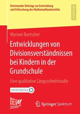 Entwicklungen Von Divisionsverstndnissen Bei Kindern in Der Grundschule : Eine Qualitative Lngsschnittstudie - Entwicklungen Von Divisionsverstndnissen Bei Kindern in Der Grundschule: Eine Qualitative Lngsschnittstudie