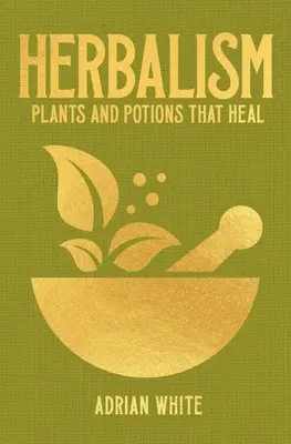 Herboristerie : Plantes et potions qui guérissent - Herbalism: Plants and Potions That Heal