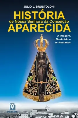 Histoire de Nossa Senhora da Conceio Aparecida - Histria de Nossa Senhora da Conceio Aparecida