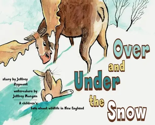 Sous et sur la neige : Un conte pour enfants sur la faune et la flore en Nouvelle-Angleterre - Under and Over the Snow: A children's tale about wildlife in New England