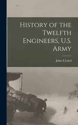Histoire du douzième génie de l'armée américaine - History of the Twelfth Engineers, U.S. Army