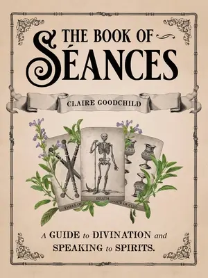 Le Livre des Sances : Un guide pour la divination et pour parler aux esprits - The Book of Sances: A Guide to Divination and Speaking to Spirits