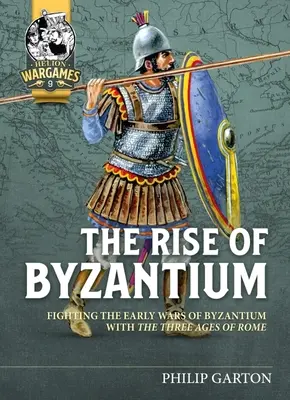 L'essor de Byzance : Combattre les premières guerres de Byzance avec les trois âges de Rome - The Rise of Byzantium: Fighting the Early Wars of Byzantium with the Three Ages of Rome