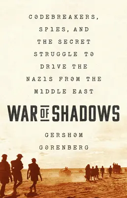 La guerre des ombres : Codebreakers, Spies, and the Secret Struggle to Drive the Nazis from the Middle East (Les briseurs de code, les espions et la lutte secrète pour chasser les nazis du Moyen-Orient) - War of Shadows: Codebreakers, Spies, and the Secret Struggle to Drive the Nazis from the Middle East