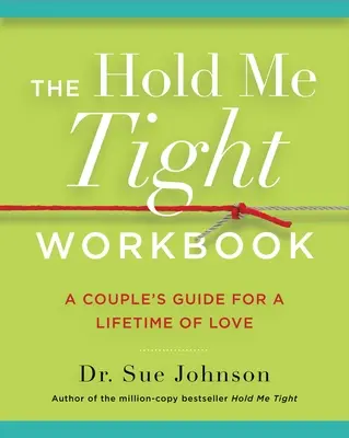 Le cahier d'exercices Hold Me Tight : Guide du couple pour une vie d'amour - The Hold Me Tight Workbook: A Couple's Guide for a Lifetime of Love