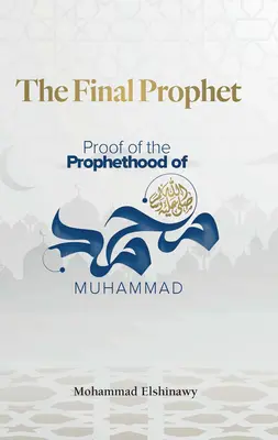 Le dernier prophète : La preuve de la prophétie de Mahomet - The Final Prophet: Proof of the Prophethood of Muhammad