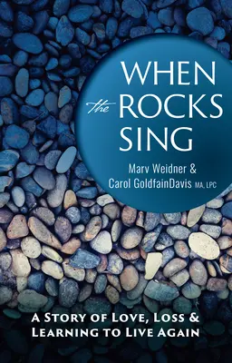 Quand les rochers chantent : une histoire d'amour, de perte et de réapprentissage de la vie - When the Rocks Sing: A Story of Love, Loss, & Learning to Live Again