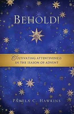 Voici ! Cultiver l'attention pendant la période de l'Avent - Behold! Cultivating Attentiveness in the Season of Advent