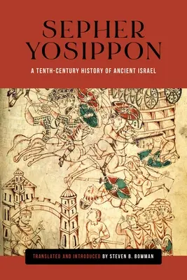 Sepher Yosippon : Une histoire de l'ancien Israël au dixième siècle - Sepher Yosippon: A Tenth-Century History of Ancient Israel