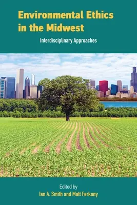 L'éthique environnementale dans le Midwest : Approches interdisciplinaires - Environmental Ethics in the Midwest: Interdisciplinary Approaches