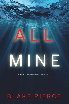 All Mine (Nicky Lyons FBI Suspense Thriller - Livre 1) - All Mine (A Nicky Lyons FBI Suspense Thriller-Book 1)