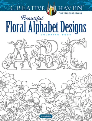 Livre à colorier Creative Haven : Beautiful Floral Alphabet Designs - Creative Haven Beautiful Floral Alphabet Designs Coloring Book