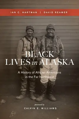 Les vies noires en Alaska : Une histoire des Afro-Américains dans le Grand Nord-Ouest - Black Lives in Alaska: A History of African Americans in the Far Northwest
