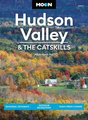 Moon Hudson Valley & the Catskills : Escapades saisonnières, loisirs de plein air, cuisine fraîche de la ferme - Moon Hudson Valley & the Catskills: Seasonal Getaways, Outdoor Recreation, Farm-Fresh Cuisine