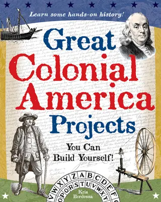 Les grands projets de l'Amérique coloniale : Vous pouvez vous construire vous-même - Great Colonial America Projects: You Can Build Yourself