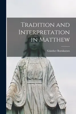 Tradition et interprétation dans Matthieu - Tradition and Interpretation in Matthew