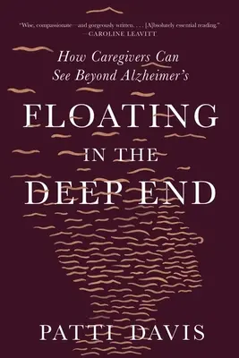 Flotter dans les profondeurs : Comment les aidants peuvent voir au-delà de la maladie d'Alzheimer - Floating in the Deep End: How Caregivers Can See Beyond Alzheimer's