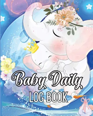 Journal de bord pour bébé : Le carnet de suivi des bébés et des enfants en bas âge pour noter les repas, les heures de sommeil, la santé, les fournitures nécessaires. Idéal pour les nouveaux parents - Baby Daily Logbook: Babies and Toddlers Tracker Notebook to Keep Record of Feed, Sleep Times, Health, Supplies Needed. Ideal For New Paren