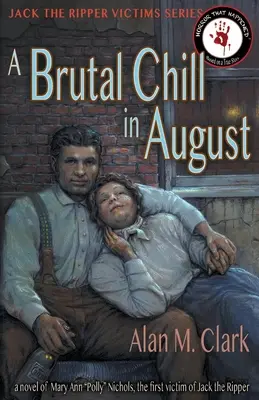 Un froid brutal en août : Le roman de Polly Nichols, la première victime de Jack l'Éventreur - A Brutal Chill in August: A Novel of Polly Nichols, the First Victim of Jack the Ripper