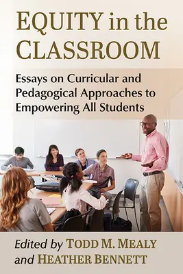 L'équité en classe : Essais sur les approches curriculaires et pédagogiques de l'autonomisation de tous les élèves - Equity in the Classroom: Essays on Curricular and Pedagogical Approaches to Empowering All Students