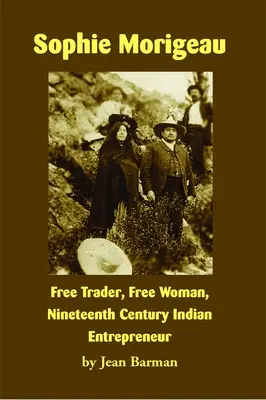 Sophie Morigeau : Négociante libre, femme libre, entrepreneuse indienne du XIXe siècle - Sophie Morigeau: Free Trader, Free Woman, Nineteenth Century Indian Entrepreneur