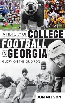 Une histoire du football universitaire en Géorgie : La gloire sur le gril - A History of College Football in Georgia: Glory on the Gridiron