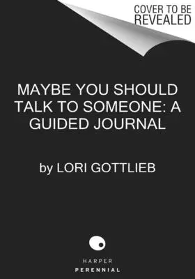 Peut-être devriez-vous en parler à quelqu'un : Le Journal : 52 séances hebdomadaires pour transformer votre vie - Maybe You Should Talk to Someone: The Journal: 52 Weekly Sessions to Transform Your Life