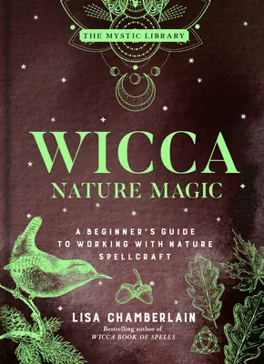 Wicca Nature Magic : A Beginner's Guide to Working with Nature Spellcraft Volume 7 (en anglais) - Wicca Nature Magic: A Beginner's Guide to Working with Nature Spellcraft Volume 7