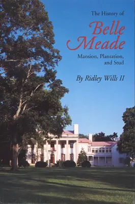 L'histoire de Belle Meade : Manoir, plantation et haras - The History of Belle Meade: Mansion, Plantation, and Stud