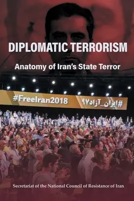 Terrorisme diplomatique : Anatomie de la terreur d'État en Iran - Diplomatic Terrorism: Anatomy of Iran's State Terror