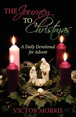 Le voyage vers Noël : Une dévotion quotidienne pour l'Avent - The Journey to Christmas: A Daily Devotional for Advent