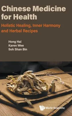 Médecine chinoise pour la santé : Guérison holistique, harmonie intérieure et recettes à base de plantes - Chinese Medicine for Health: Holistic Healing, Inner Harmony and Herbal Recipes