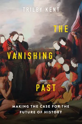 Le passé en voie de disparition : Plaidoyer pour l'avenir de l'histoire - The Vanishing Past: Making the Case for the Future of History