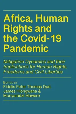 Afrique, droits de l'homme et pandémie de Covid-19 : Dynamiques d'atténuation et leurs implications pour les droits de l'homme et les libertés civiles - Africa, Human Rights and the Covid-19 Pandemic: Mitigation Dynamics and their Implications for Human Rights, Freedoms and Civil Liberties