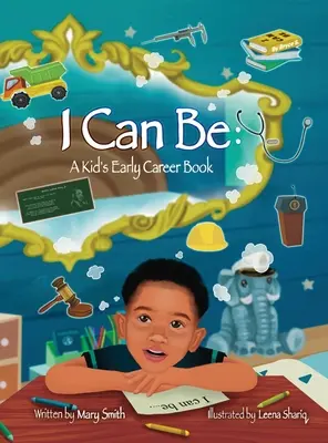 Je peux être : un livre sur les débuts de carrière des enfants - I Can Be: A Kids Early Career Book