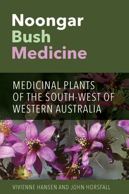 Noongar Bush Medicine : Plantes médicinales du sud-ouest de l'Australie occidentale - Noongar Bush Medicine: Medicinal Plants of the South-west of Western Australia