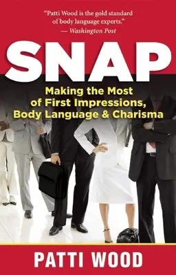 Snap : Tirer le meilleur parti de la première impression, du langage corporel et du charisme - Snap: Making the Most of First Impressions, Body Language & Charisma
